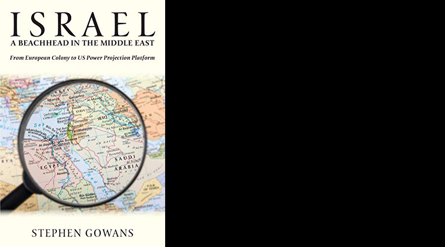 Israel A Beachhead in the Middle East by Stephen Gowans, reviewed by Bruce Katz