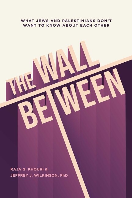 Lancement de livre ( présentation en anglais) The Wall Between : What Jews and Palestinians Don’t Want to Know About Each Other